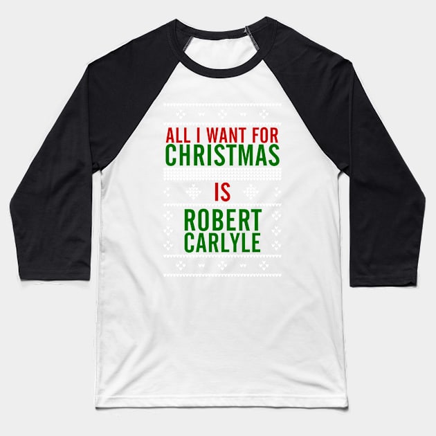 All I want for Christmas is Robert Carlyle Baseball T-Shirt by AllieConfyArt